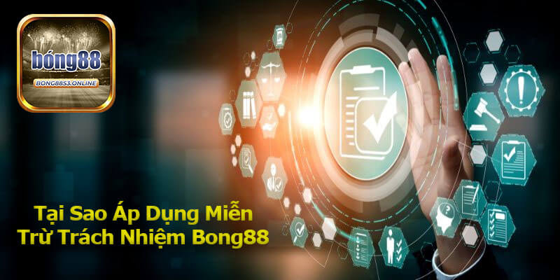 Tại Sao Áp Dụng Miễn Trừ Trách Nhiệm Bong88?